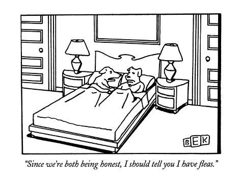 bruce-eric-kaplan-since-we-re-both-being-honest-i-should-tell-you-i-have-fleas-new-yorker-cartoon.jpg
