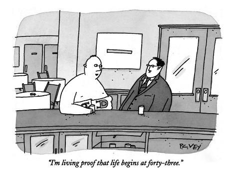 peter-c-vey-i-m-living-proof-that-life-begins-at-forty-three-new-yorker-cartoon.jpg