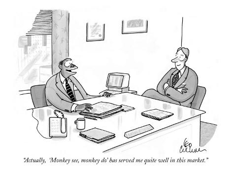 leo-cullum-actually-monkey-see-monkey-do-has-served-me-quite-well-in-this-market-new-yorker-cartoon.jpg
