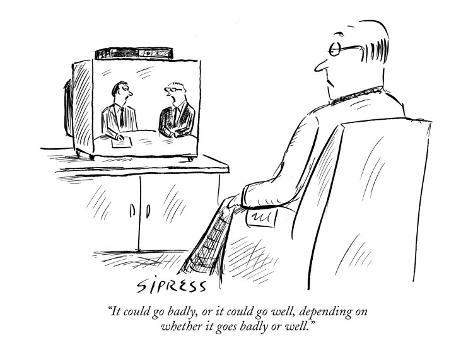 david-sipress-it-could-go-badly-or-it-could-go-well-depending-on-whether-it-goes-badl-new-yorker-cartoon.jpg