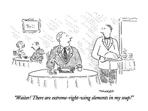robert-mankoff-waiter-there-are-extreme-right-wing-elements-in-my-soup-new-yorker-cartoon.jpg
