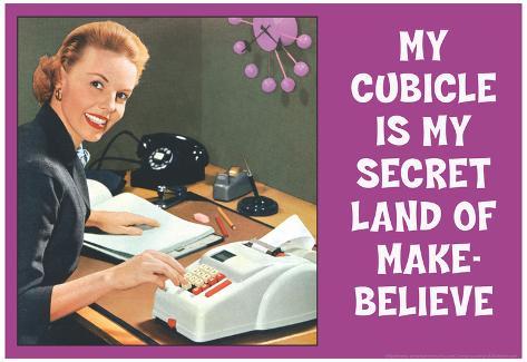 My Cubicle is My Secret Land of Make Believe Funny Poster Print Poster