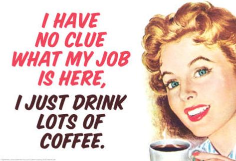 Funny Drinking Pictures on No Clue What My Job Is I Just Drink Coffee Funny Poster Masterprint At