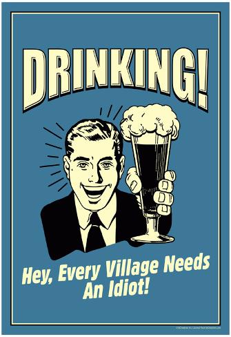 Drinking Every Village Needs An Idiot Funny Retro Poster Poster