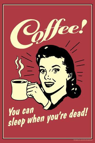coffee-you-can-sleep-when-you-are-dead-funny-retro-poster.jpg