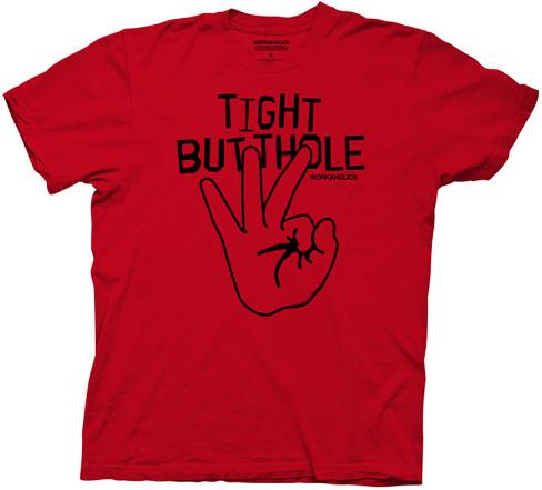 Workaholics Tight Butthole TShirt Don't see what you like