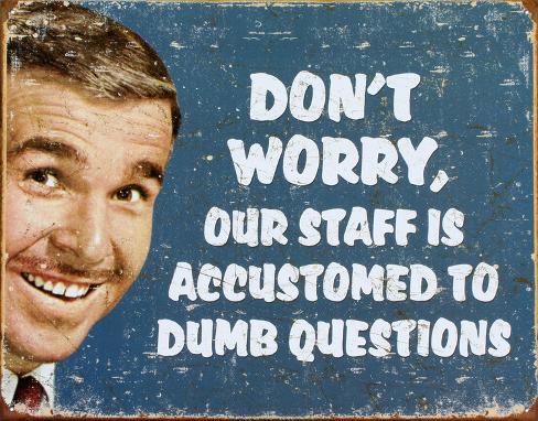 Ephemera - Stupid Questions Tin Sign