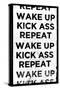 Wake Up, Kick Ass, Repeat-null-Stretched Canvas