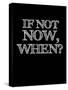 If Not Now, When? Black-NaxArt-Stretched Canvas