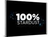 100% Stardust-IFLScience-Mounted Poster