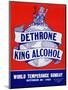 1951 Dethrone King Alcohol, World Temperance Sunday vintage poster.-Vernon Lewis Gallery-Mounted Art Print