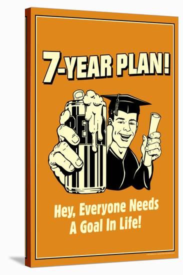 7-Year Plan Everyone Needs A Goal In Life Funny Retro Poster-Retrospoofs-Stretched Canvas