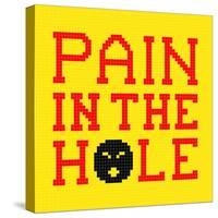 8-Bit Pixel-Art Pain in the Hole Message-wongstock-Stretched Canvas