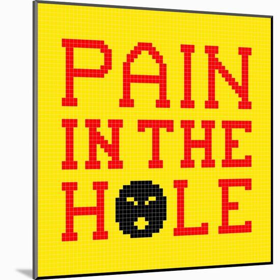 8-Bit Pixel-Art Pain in the Hole Message-wongstock-Mounted Art Print