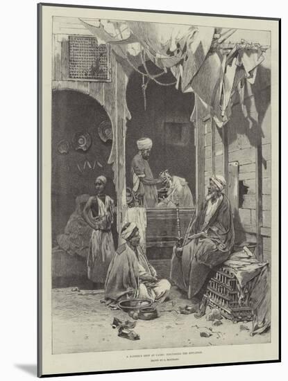 A Barber's Shop at Cairo, Discussing the Situation-Charles Auguste Loye-Mounted Giclee Print