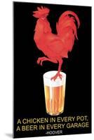 A Chicken in Every Pot, A Beer in Every Garage-null-Mounted Art Print