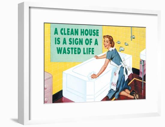 A Clean House is a Sign of a Wasted Life Funny Poster-null-Framed Poster