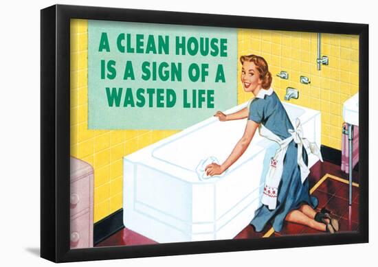 A Clean House is a Sign of a Wasted Life Funny Poster-null-Framed Poster