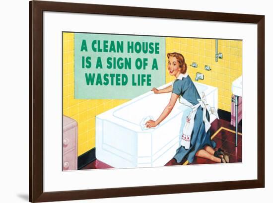 A Clean House is a Sign of a Wasted Life Funny Poster-Ephemera-Framed Poster