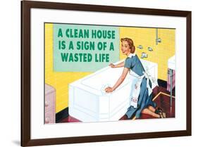 A Clean House is a Sign of a Wasted Life Funny Poster-Ephemera-Framed Poster