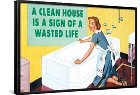 A Clean House is a Sign of a Wasted Life Funny Poster-Ephemera-Framed Poster