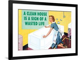 A Clean House is a Sign of a Wasted Life Funny Poster-Ephemera-Framed Poster