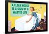 A Clean House is a Sign of a Wasted Life Funny Poster-Ephemera-Framed Poster