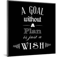 A Goal Without A Plan Is Just A Wish-Veruca Salt-Mounted Art Print