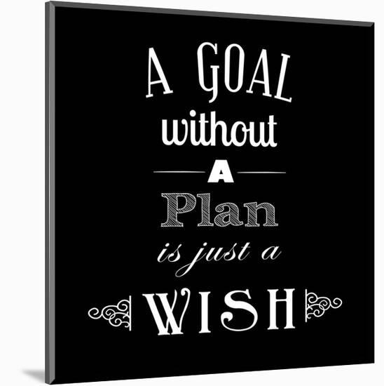 A Goal Without A Plan Is Just A Wish-Veruca Salt-Mounted Art Print