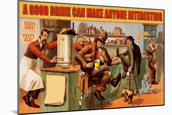 A Good Drink Can Make Anyone Interesting-null-Mounted Art Print