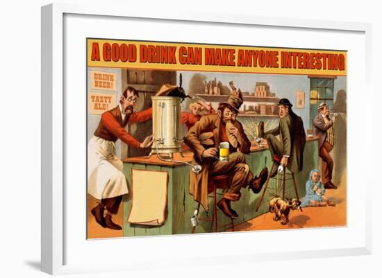 A Good Drink Can Make Anyone Interesting-null-Framed Art Print