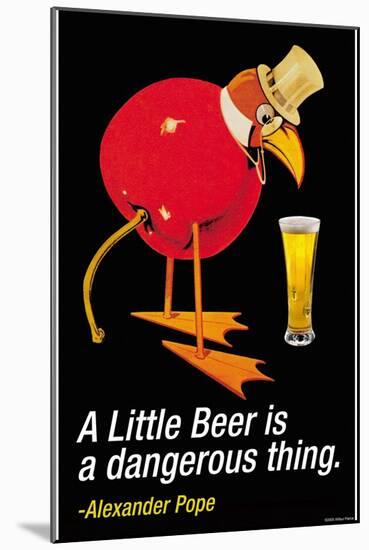 A Little Beer is a Dangerous Thing-null-Mounted Art Print