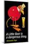 A Little Beer is a Dangerous Thing-null-Mounted Art Print