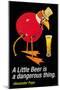 A Little Beer is a Dangerous Thing-null-Mounted Art Print