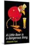 A Little Beer is a Dangerous Thing-null-Mounted Art Print