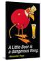 A Little Beer is a Dangerous Thing-null-Stretched Canvas