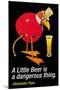 A Little Beer is a Dangerous Thing-null-Mounted Art Print