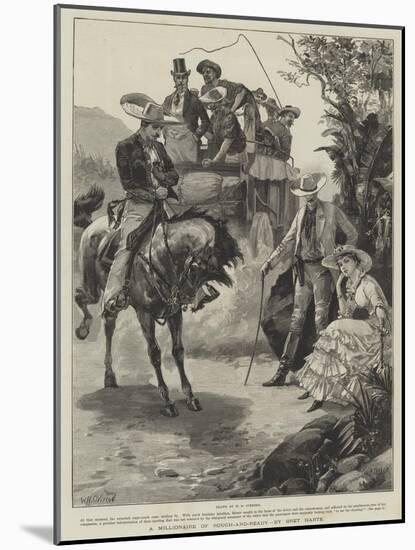 A Millionaire of Rough-And-Ready, by Bret Harte-William Heysham Overend-Mounted Giclee Print