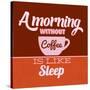 A Morning Without Coffee Is Like Sleep 1-Lorand Okos-Stretched Canvas