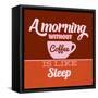 A Morning Without Coffee Is Like Sleep 1-Lorand Okos-Framed Stretched Canvas