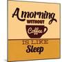 A Morning Without Coffee Is Like Sleep-Lorand Okos-Mounted Art Print