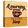 A Morning Without Coffee Is Like Sleep-Lorand Okos-Stretched Canvas