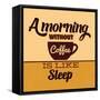 A Morning Without Coffee Is Like Sleep-Lorand Okos-Framed Stretched Canvas