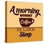 A Morning Without Coffee Is Like Sleep-Lorand Okos-Stretched Canvas