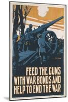 A Poster Advertising War Bonds Which 'Feed the Guns' and Will 'Help End the War'-null-Mounted Art Print