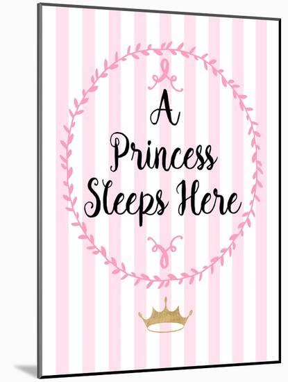 A Princess Sleeps Here-Bella Dos Santos-Mounted Art Print
