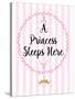 A Princess Sleeps Here-Bella Dos Santos-Stretched Canvas