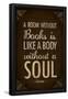 A Room Without Books is Like a Body Without a Soul-null-Framed Poster