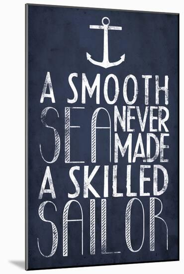 A Smooth Sea Never Made A Skilled Sailor-null-Mounted Poster