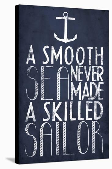 A Smooth Sea Never Made A Skilled Sailor-null-Stretched Canvas